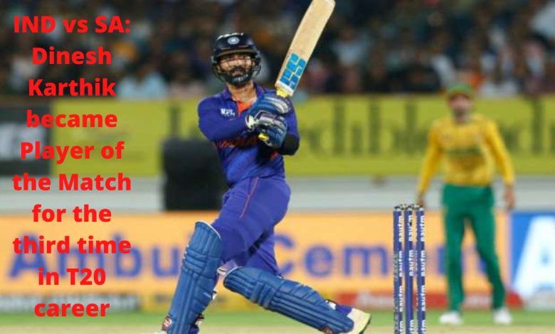 IND vs SA Dinesh Karthik became Player of the Match for the third time in T20 career
